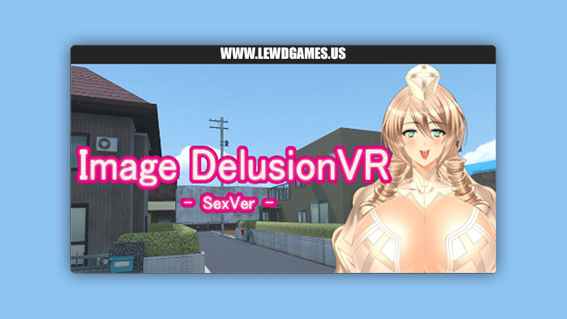 Image Delusion VR - SexVersion - AhrpuXR